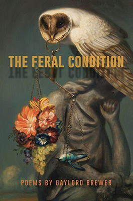 cover of “The Feral Condition,” a 2018 collection of poetry by MTSU English professor Gaylord Brewer