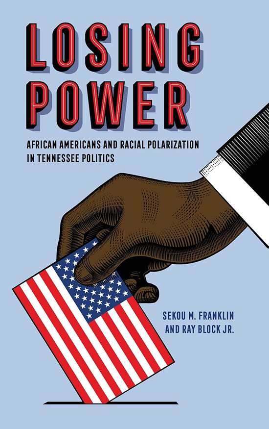 “Losing Power: African Americans and Racial Polarization in Tennessee Politics” covers the years 2000 to 2012 and was co-written by MTSU political science professor Franklin and Ray Block Jr. of Penn State University. (Submitted photo)