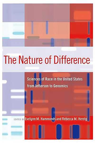 cover of "The Nature of Difference: Sciences of Race in the United States from Jefferson to Genomics,” co-edited by Dr. Evelynn M. Hammonds, fall 2020 MTSU Strickland Visiting Scholar Lecturer and the Barbara Gutmann Rosenkrantz Professor of the History of Science, a professor of African and African American studies, and chair of the Department of the History of Science at Harvard University.
