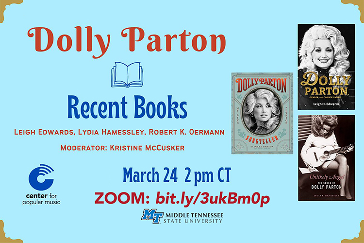 promo for March 24 Zoom panel discussion held by the Center for Popular Music at Middle Tennessee State University, "Dolly Parton: Recent Books," featuring authors Leigh Edwards, Lydia Hamessley and Robert K. Oerman and moderated by Kristine McCusker. promo includes text above plus three book covers featuring Dolly Parton, the CPM and MTSU logos and text reading "March 24, 2 p.m. CT" with the Zoom link, bit.ly/3ukBm0p