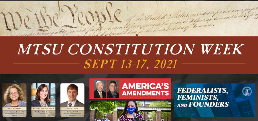 graphic that includes image from the U.S. Constitution preamble ("We the People ...") with text reading "MTSU Constitution Week, Sept. 13-17, 2021" and photos of the 3 panel members for the Sept. 13 “State Legislatures Shaping the Nation: Tennessee Law and National Civic Culture" discussion, the two Sept. 14 "America's Amendments" Bill of Rights discussion, a file photo of MTSU senior exercise science and psychology dual major Kaylie Dykgraaf reading the U.S. Constitution outside the Paul W. Martin Honors Building during MTSU's 2020 Constitution Day observance, and a graphic for the "Federalists, Feminists, and Founders: Rare Texts Exhibition at MTSU" event.