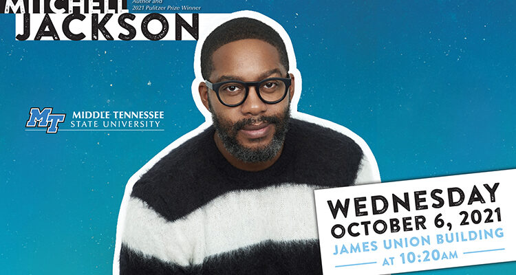 promo for Mitchell Jackson MTSU Pulitzer Prize Series lecture with photo and text reading “Mitchell Jackson, author and 2021 Pulitzer Prize winner” and a box with “Wednesday, October 6, 2021, James Union Building, at 10:20 a.m.”