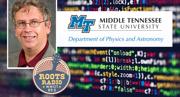 Dr. John Wallin, top left, a professor in the Department of Physics and Astronomy, will discuss the wonders of computational science on the next "MTSU On the Record" radio program. Host Gina Logue’s interview with Wallin will air from 9:30 to 10 p.m. Tuesday, March 8, and from 6 to 6:30 a.m. Sunday, March 13, on WMOT-FM Roots Radio 89.5 and www.wmot.org. Wallin is the head of MTSU’s computational and data science doctoral program. (MTSU photo of Wallin; background photo of computer code by Markus Spiske from Pexels; WMOT, Physics and Astronomy logo also shown)