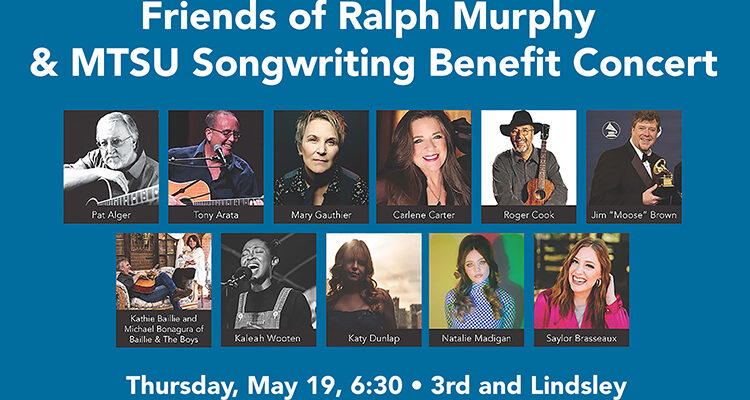 promo for "Friends of Ralph Murphy & MTSU Songwriting Benefit Concert," set Thursday, May 19, 6:30 p.m., at 3rd and Lindsley in Nashville with text reading the same and photos of MTSU recording industry grads Saylor Brasseaux, Katie Dunlap, Natalie Madigan and Kaleah Wooten with renowned multi-award-winning singer-songwriters Carlene Carter, Mary Gaulthier, Tony Arata, Pat Alger, Roger Cook, Jim “Moose” Brown, and Kathy Baillie and Michael Bonagura of Baillie & the Boys.
