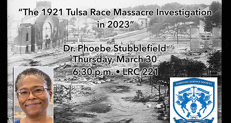 promo with the June 1921 image from the Library of Congress' American National Red Cross photograph collection showing ruins of buildings, including a church, destroyed during the Tulsa Race Massacre, with text overlaid reading “'The 1921 Tulsa Race Massacre Investigation in 2023,' Dr. Phoebe Stubblefield, Thursday, March 30, 6:30 p.m., LRC 221," and a photo of Dr. Stubblefield plus the Middle Tennessee Forensic Science Society logo