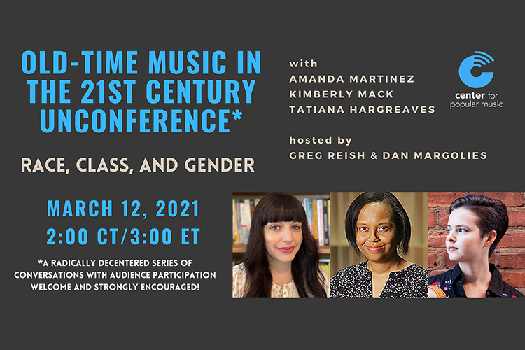 promo card for the "Old-Time Music in the 21st Century Unconference 2: Race, Class and Gender" online event set Friday, March 12, at 2 p.m. Central by the Center for Popular Music at Middle Tennessee State University and featuring, from left, country music historian Amanda Marie Martinez; memoirist, music critic and University of Toledo English professor Kimberly Mack; and musician and old-time and bluegrass music specialist and lecturer Tatiana Hargreaves.