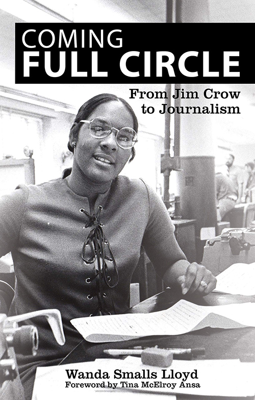 Cover of veteran journalist and author Wanda Lloyd’s memoir titled “Coming Full Circle: From Jim Crow to Journalism.”
